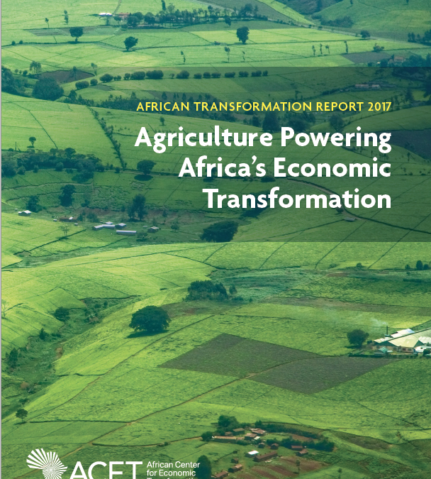 African Transformation Report 2017 – Agriculture Powering Africa’s Economic Transformation